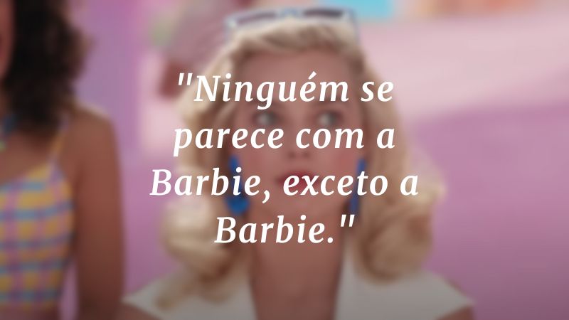 "Ninguém se parece com a Barbie, exceto a Barbie."