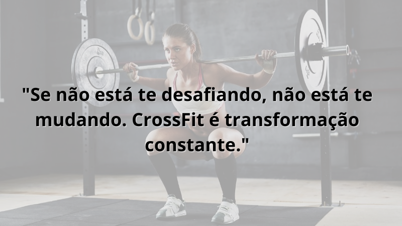 Imagem contendo a frase: Se não está te desafiando, não está te mudando. CrossFit é transformação constante.