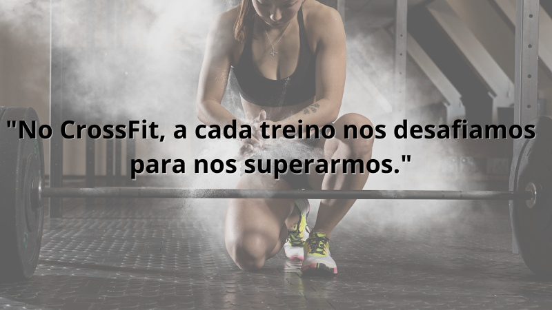 Imagem contendo a frase: No CrossFit, a cada treino nos desafiamos para nos superarmos.