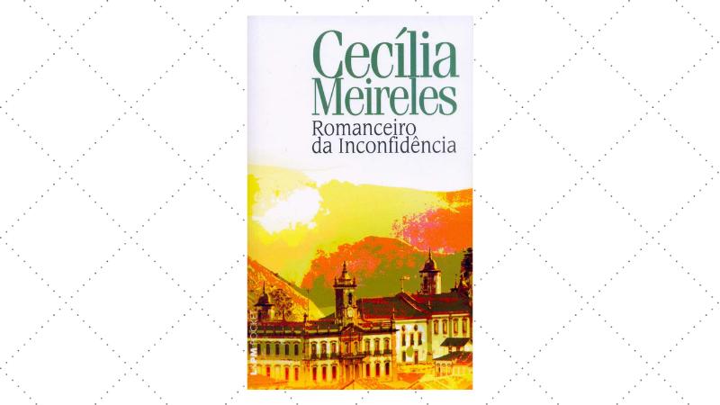 romanceiro da inconfidência, de cecília meireles, uma das maiores artistas da literatura brasileira