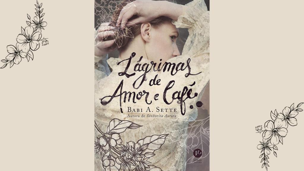 Livro Lágrimas de Amor e Café, de Babi A. Sette